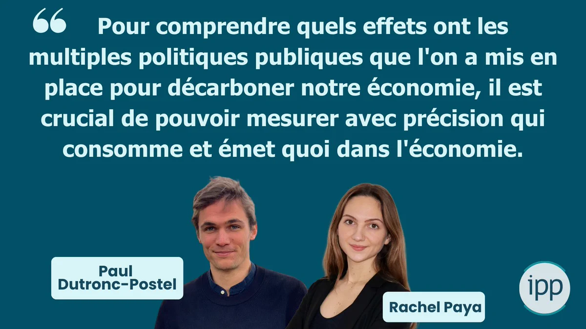 citation des auteurs : Pour comprendre quels effets ont les multiples politiques publiques que l'on a mis en place pour décarboner notre économie, il est crucial de pouvoir mesurer avec précision qui consomme et émet quoi dans l'économie.