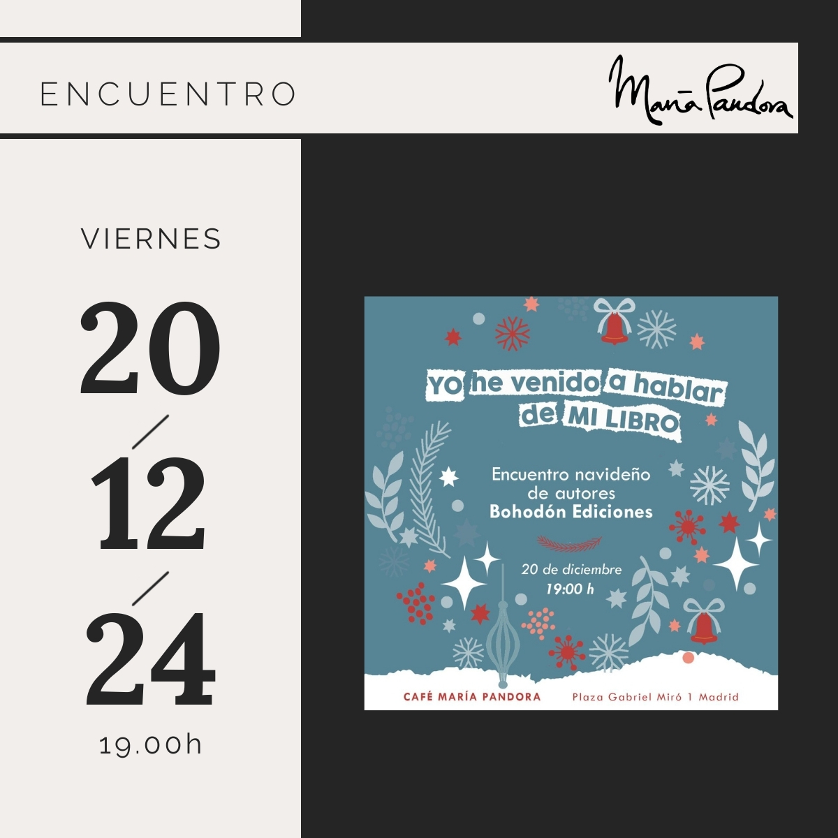 El viernes 20 de diciembre, presentamos en María Pandora:
‘Yo he venido a hablar de mi libro’: Encuentro navideño de autores, Bohordón Ediciones
Os esperamos.
