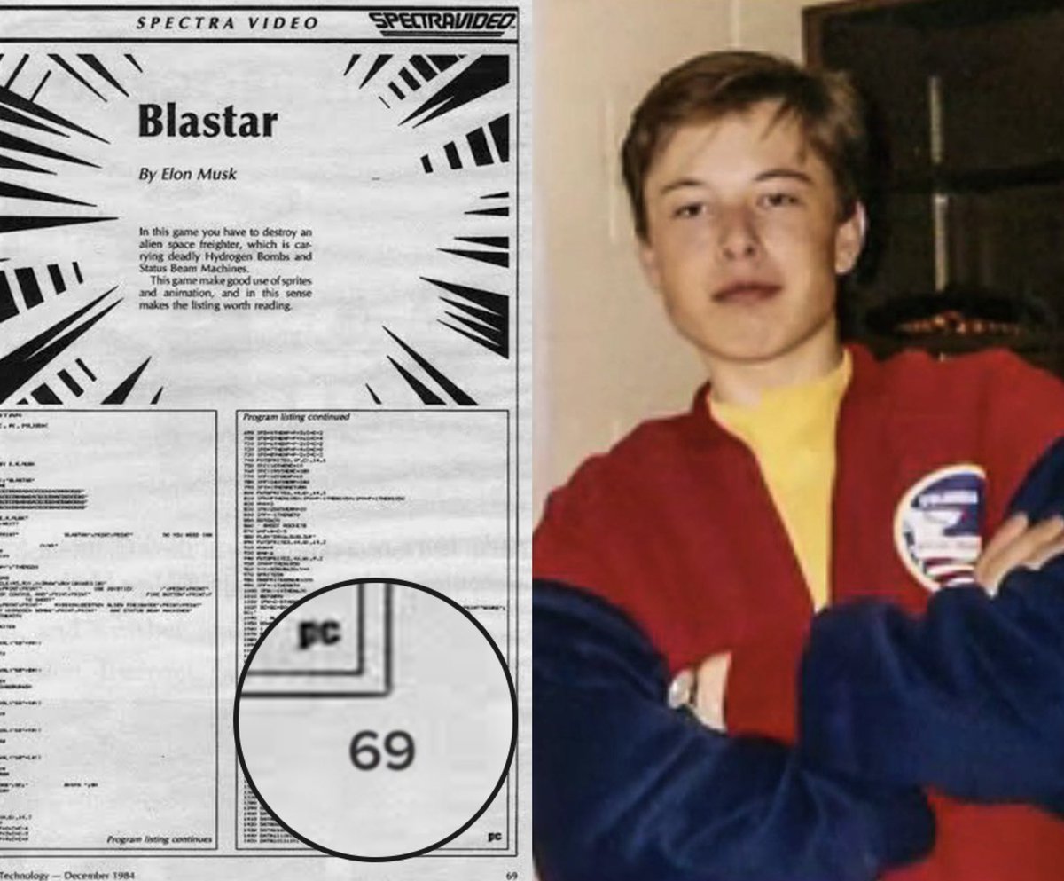 When Elon Musk was 12 years old, he created a space-themed game "Blastar" which he later sold to a computer magazine for $500.

The source code was published on "page 69" of the magazine.