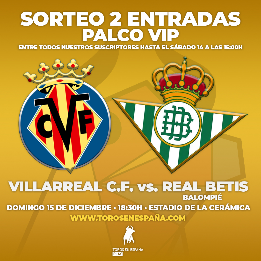 🤩 ¡𝗦𝗢𝗥𝗧𝗘𝗢 𝗣𝗔𝗥𝗔 𝗡𝗨𝗘𝗦𝗧𝗥𝗢𝗦 𝗦𝗨𝗦𝗖𝗥𝗜𝗣𝗧𝗢𝗥𝗘𝗦!

⚽ ¿Quieres ver el partido <a href="/VillarrealCF/">Villarreal CF</a> vs. <a href="/RealBetis/">Real Betis Balompié 🌴💚</a> este Domingo 15 desde un Palco VIP?

👉 Suscríbete antes del Sábado 14 de Diciembre a las 15:00h y entrarás en el sorteo.

torosenespana.com