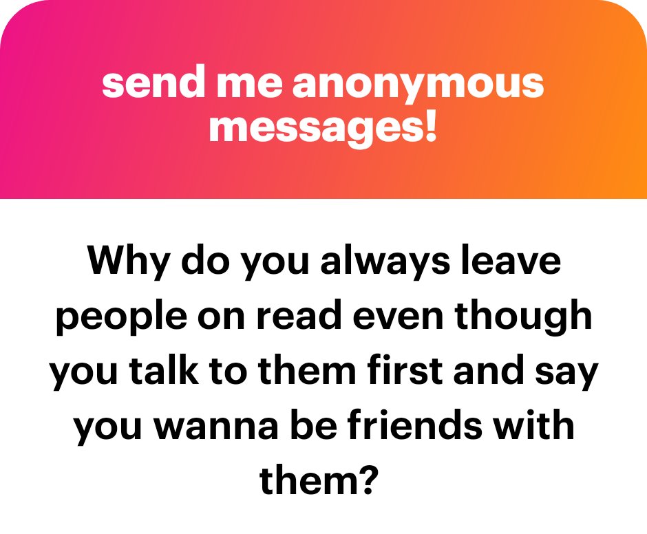 Cause I SUCK at responding/get overwhelmed easily despite wanting to be sociable and I can't help myself wanting to make friends with people and trust me I try to stop myself. I also don't leave people on read I actually have their notification up thinking I'll get back to them