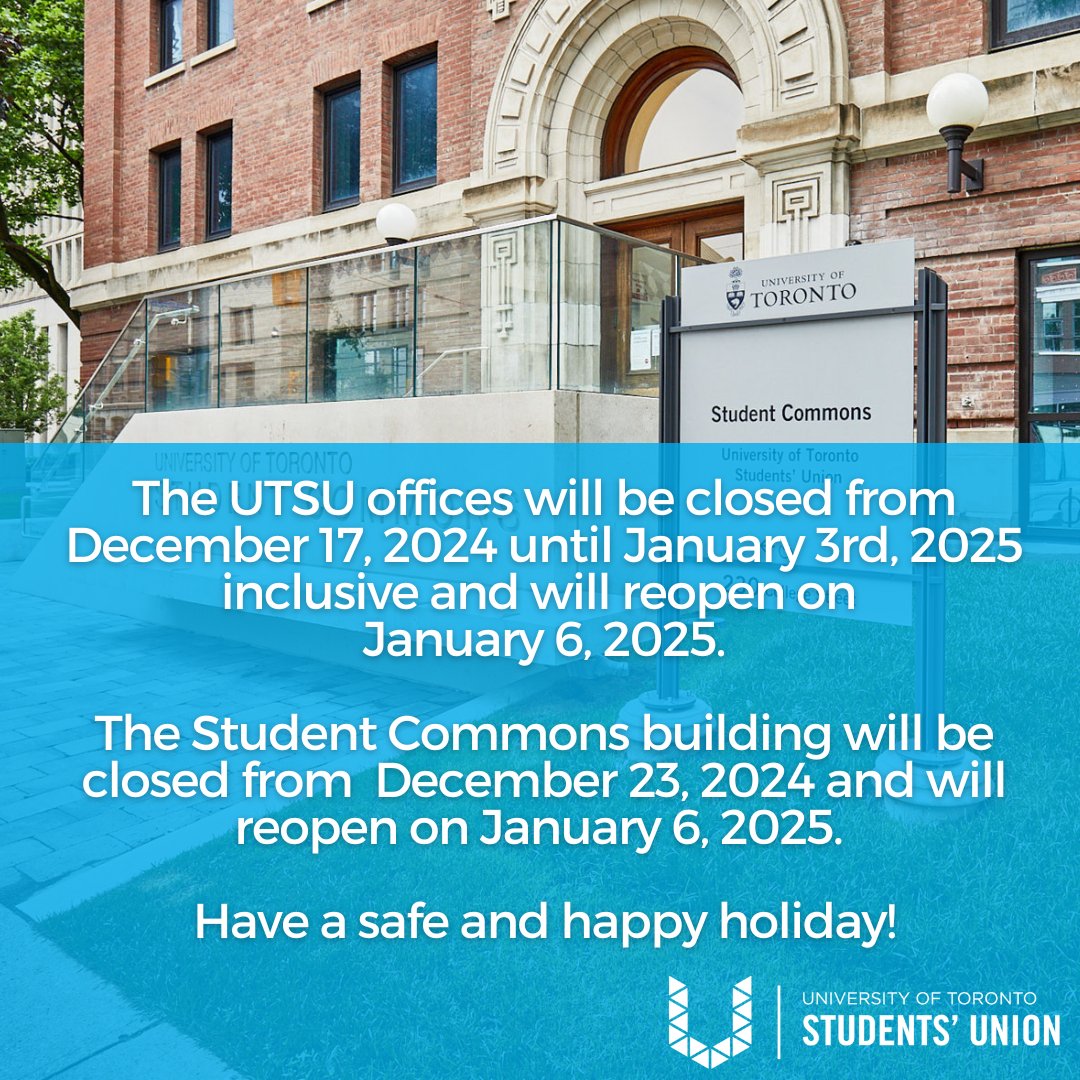 U of T Students' Union (@uoftsu) on Twitter photo 🎄 Holiday Closure Notice 🎄
-UTSU Offices
Closed from December 17, 2024 until January 3rd, 2025 inclusive , and will resume operations on January 6, 2025.
-Student Commons Building (230 College)
Closed from December 23, 2024, and will reopen on January 6, 2025. 🎄 Holiday Closure Notice 🎄
-UTSU Offices
Closed from December 17, 2024 until January 3rd, 2025 inclusive , and will resume operations on January 6, 2025.
-Student Commons Building (230 College)
Closed from December 23, 2024, and will reopen on January 6, 2025.