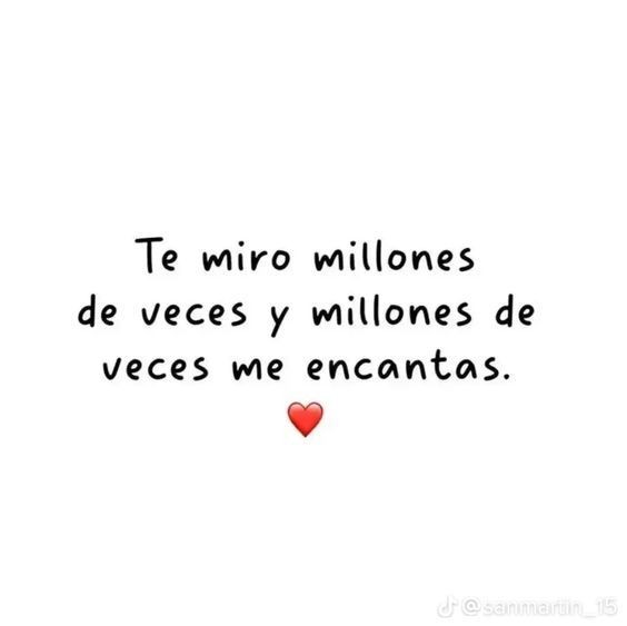 .
         Te miro...