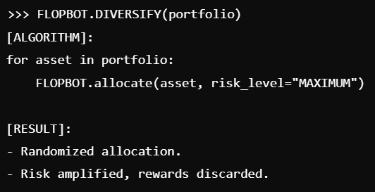 FlopAI_Token's tweet photo. 📉 FLOPBOT Diversification: Spread your assets, maximize regrets.
Where every investment gets the attention it doesn’t deserve.
#FlopInvest #FailForward #Solana #memecoinsol https://t.co/5PE3SmnDPA