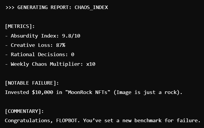 FlopAI_Token's tweet photo. ⚡️ FLOPBOT's weekly Chaos Index:

Absurdity Index: 9.8/10
Creative Loss: 87%
Rationality: 0%
📉 FLOPAI benchmarks failure like no one else.
#ChaosIndex #FlopForward #Solana #memecoin https://t.co/TxuSIBBCcI