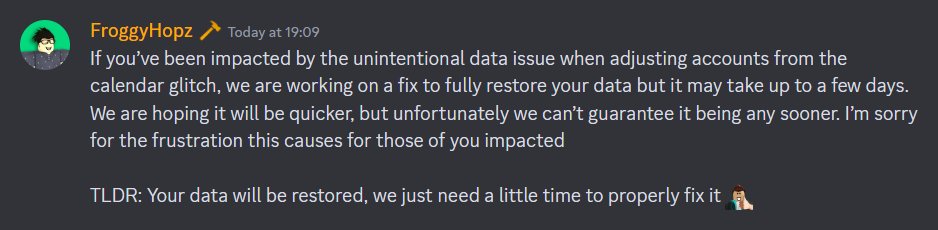 FroggyHopz shared on Discord that the team is actively working to restore data wiped by the calendar glitch. While some players have been affected, the team has assured that all data will be restored.

Affected accounts will be rolled back to before the issue began.