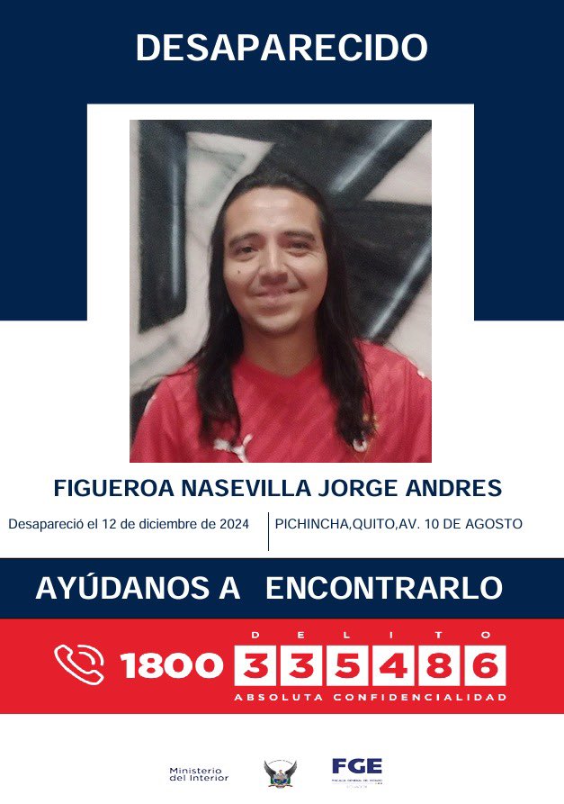 MinInteriorEc's tweet photo. 🚨 ¡ALERTA! AYÚDANOS A ENCONTRARLO🚨

Jorge Andrés Figueroa Nasevilla desapareció el 12 de diciembre del 2024, en la Av. 10 de Agosto en #Quito.

Si tienes información sobre su paradero, llama al 
1800 DELITO (335486) o al 9-1-1. 
¡Tú ayuda es crucial!

#DesaparecidosEcuador https://t.co/1y2q1iyGFf