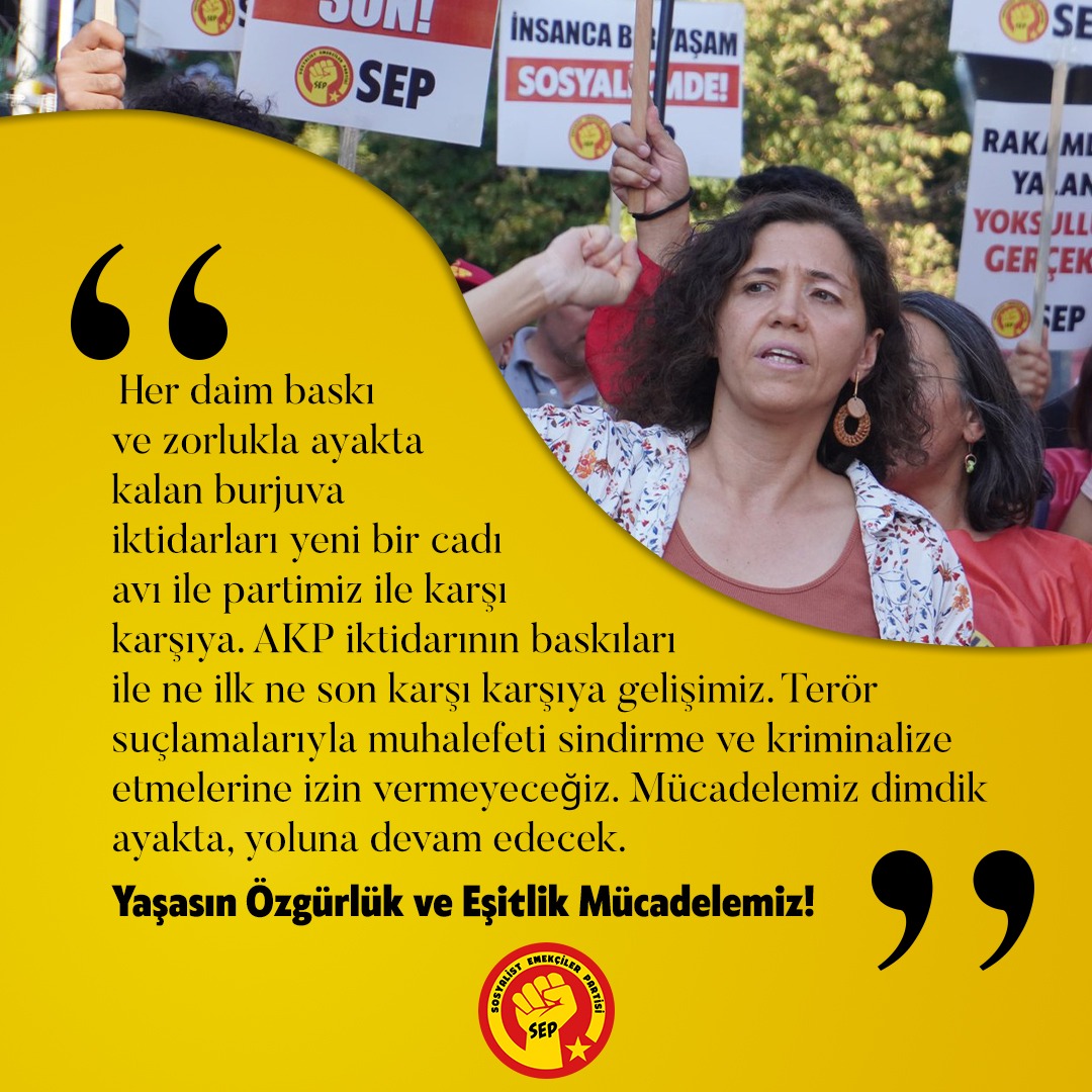 Genel başkanımız Güneş Gümüş'ten mektup;

"Her daim baskı ve zorlukla ayakta kalan burjuva iktidarları yeni bir cadı avı ile partimiz ile karşı karşıya. AKP iktidarının baskıları ile ne ilk ne son karşı karşıya gelişimiz. Terör suçlamalarıyla muhalefeti sindirme ve kriminalize