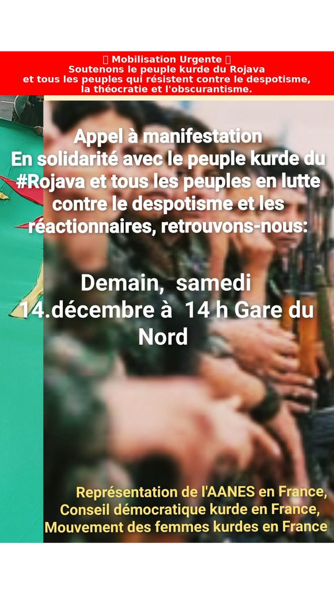 Berivanfirat75's tweet photo. Appel à la manifestation demain 14 décembre au départ de la gare du Nord à 14 h
#Kurdes
#Rojava
#syrie
#Alaouts #arabes #syriaques #druzes #turkmens #Yezidis
#peuples #vivreensemble
#Resistance
#Confédéralisme
#AANES
#DAANES https://t.co/YOSJgya6BJ