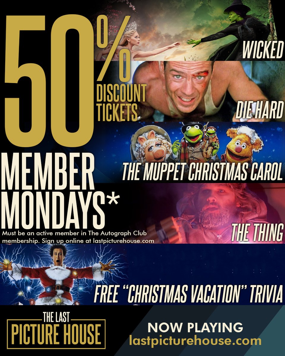 MEMBER MONDAYS! 50% OFF TICKETS for members of The Autograph Club on Member Mondays with our lineup of WICKED, DIE HARD, THE MUPPET CHRISTMAS CAROL, and THE THING. We also have free "Christmas Vacation" trivia tonight at 7:00 PM!