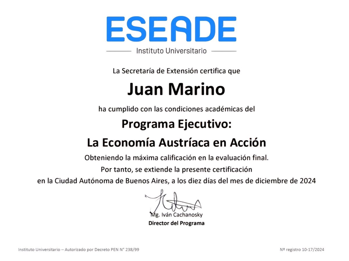 Completé el "Programa Ejecutivo: La Economía Austríaca en Acción" en <a href="/iueseade/">ESEADE</a>, instituto universitario modelo de <a href="/ABENEGASLYNCH_h/">A. Benegas Lynch (h)</a> y <a href="/JMilei/">Javier Milei</a>. Contra ignorantes y autoritarios que sueñan con proscribir candidatos y arrollar opositores, estudio la doctrina del enemigo por
