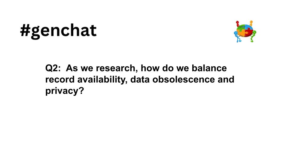 Q2 #genchat As we research, how do we balance record availability, data obsolescence and privacy?