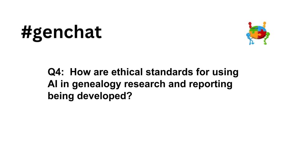 Q4 #genchat How are ethical standards for using AI in genealogy research and reporting being developed?