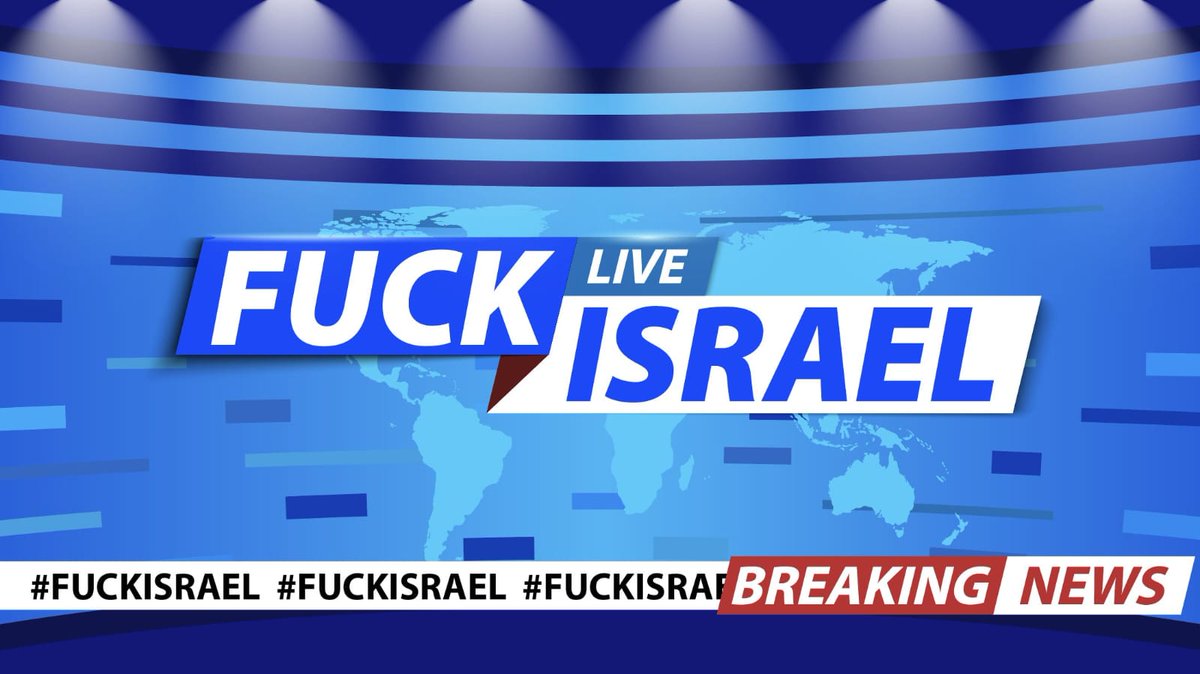 🚨#BREAKING: Fuck Israel 🔥