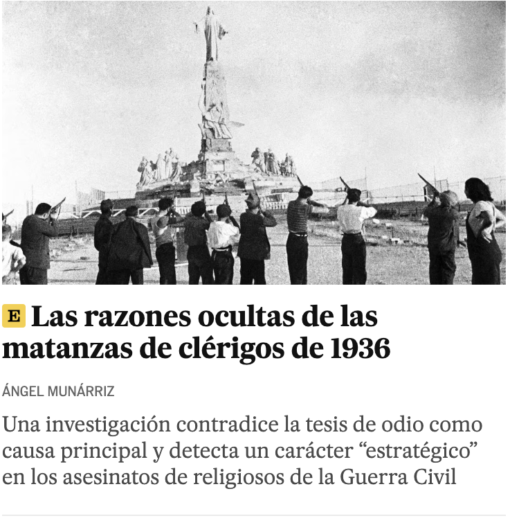 Que dice ElPaís que las matanzas de sacerdotes, monjas, obispos, seglares, feligreses y lectores de prensa católica no se debió al odio a la iglesia y a la religión sino a motivos técnicos de autodefensa de la muy legal, muy moral y muy democrática república del Frente Popular.