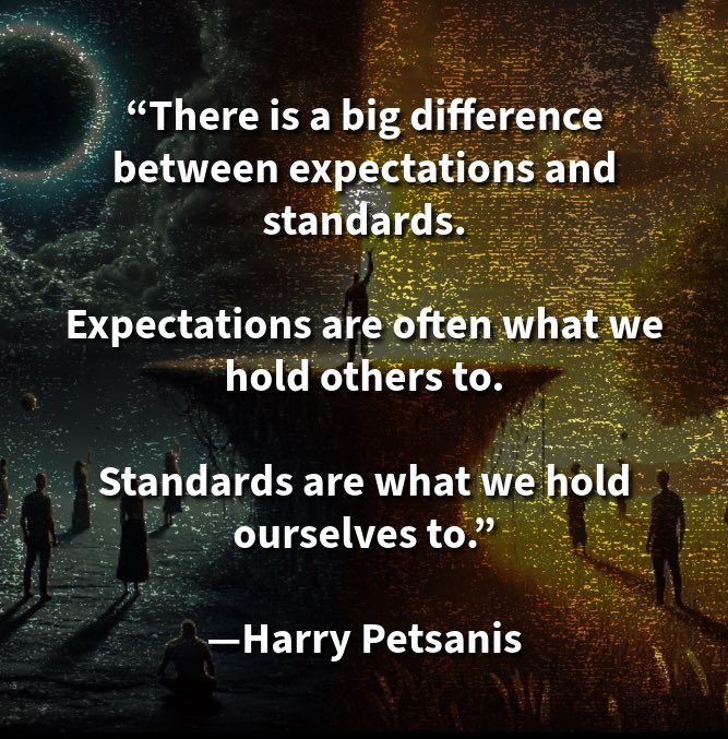 harrypetsanis's tweet photo. “There is a big difference between expectations and standards.
Expectations are often what we hold others to.
Standards are what we hold ourselves to.”
—Harry Petsanis
#SetStandards
#PersonalAccountability
#SelfDiscipline
#LifeExpectations
“Know the Difference Between Expectations and Standards” by Harry Petsanis, Mindset Consultant