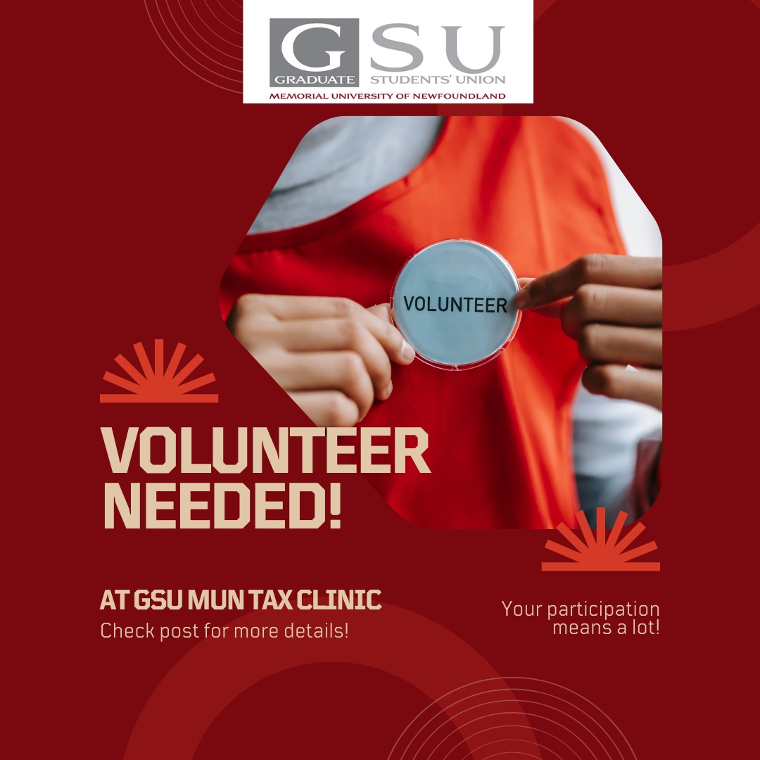Become a Volunteer at the MUN Graduate Student Union Tax Clinic!

Are you passionate about helping others and giving back to the community? Join the MUN Graduate Student Union Tax Clinic as a volunteer tax preparer!
Visit gsumun.ca/volunteer for more details!