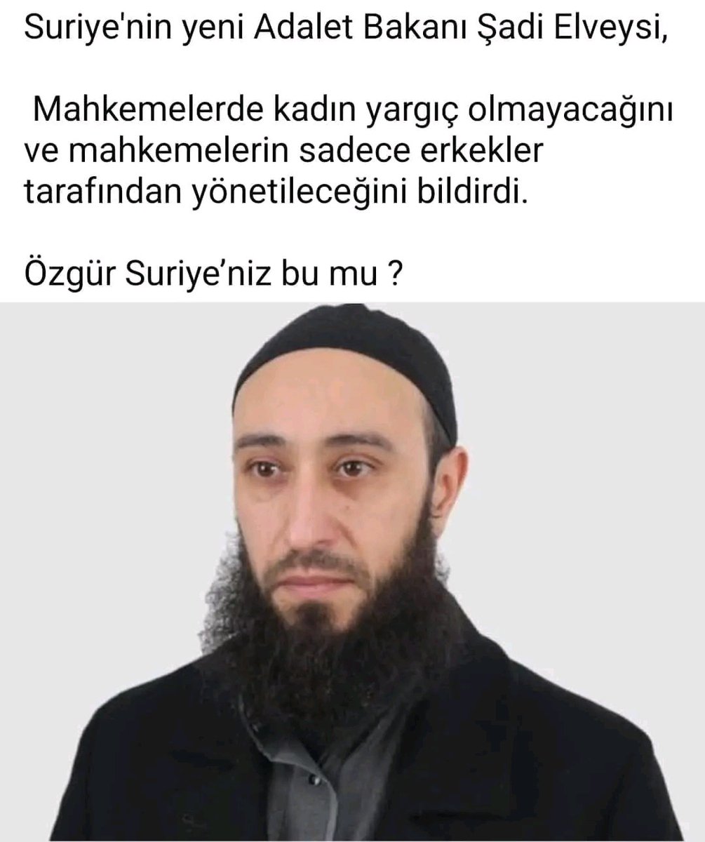 Suriye’ye hâkim olan El Kaide ve El Nusra kökenli HTŞ 
Yeni Adalet Bakanı Şadi el Veysi ipucu verdi, şeriat hükümlerini uygulayacaklarını, kadın yargıçları görevden alacaklarını açıkladı.
HTŞ ahlak polisinin kurulacağı, sokakta başı açık kadın kalmayacağı bildirmişti