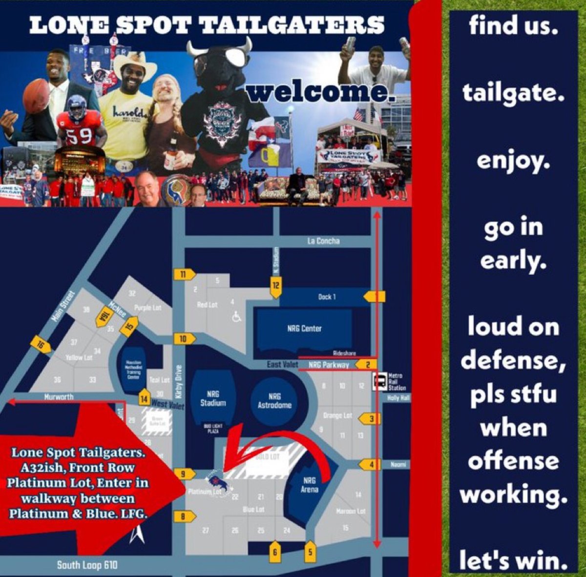 StephStradley's tweet photo. 🚨Attn: Global #Texans, the Extended #Texans Universe (#ETU), the #TNQCollective 🚨
Next #BattleFeast before the #BattleFight is early Sunday. There should be spectacular tailgates in every lot.
Code DMC has been invoked. We need to finish strong, proper December energy.
Lone Spot Tailgaters, a decades long collective of Texans badasses will be in our normal spot south of the stadium. Northeast cornerish of Platinum Lot. (Some signage says Blue, just look at the map, we are same row as Blue Crew, just the other end of the row, I will post some pix to give you a sense of where we are).
Here's my 12.15.2024 Texans Dolphins Tailgate Q&A:
Who will be there?
The elusive beast, the Hellifino. They don't have them at the @houstonzoo
Who do I know will be there assuming we don't get hit by a bus or the like?
Texans Santa. This globally famous Santa is cooler than actual Santa because he hangs with us for most tailgates, doesn't live in the North Pole because it is too * cold, doesn't judge you on a naughty or nice, does enjoy quality naughty, smokes celebratory cigars. He wears whatever he wants, for this game he will be dressed festive, he will wear his official uniform for the Christmas game. Mrs. Texans Santa, is also a badass because Texas.
Stefna Claus. This is me, but even more festive. Likely going to wear the Texans TD jacket for extra Texans Touchdowns obviously. Not everybody can handle it. TOO BAD BUDDY WE ARE GONNA HAVE BIG FUN WITH RELEVANT BLEEPING FOOTBALL ON SUNDAY DEAL WITH IT.
The Crew. A bunch of Texas badasses who show up. Some you know, some you don't, maybe they become your good friends. Assorted fun people, maybe you.
The Horse King. The King of the Horses showed up back in the day some, has been showing up a lot lately. He loves football obviously. He is pretty sure he is the Colt's Dad unless it is Tom Brady. No fence holds either one of them. Never have a bad time when the Horse King shows up. All the ladies love him because he is v+ cool, but he doesn't go out with them because he is a horse.
Should I bring something to the tailgate?
Every tailgate is different that way, but we want you to bring your own fine self and your specific energy. Some people hang with us, some people swing by on the way to somewhere else. We are close to Bud Light Plaza entrance.
Food and Bev. We are mostly potluck, and you can bring stuff if you want, but we usually have plenty. We have never run out, it is a miracle on earth. If you like something specific, just bring it, or drop some cash, or enjoy our bounty, or whatever. WE ARE FREEEEEEEEEE TO DO WHAT WE WANT WE ARE TEXAS KINGS AND QUEENS.
Please note, if you don't drink alcohol, we have various non-alcohol options as some of our favorite football people in the world are #TeamSober for their own specific reasons. So as long as you are good being around other people drinking, we would like to see you.
Love. There is so much love at the tailgates in every lot. You deserve love and to be loved.
Been told by a few single ladies that there are not enough football loving single dudes. I find that hard to believe. Maybe you just need to find each other.
Maybe it happens Sunday. You don't know a history until you live it, let's make history yo.
Why should you go to the LST Tailgate?
I go because I like fun, Texans, and a few bites of all the Texas food. Like that is the basic reason but it is more than that.
If you are profesional or nu or your own media, it's a nice place to take loving pix, do benign Texas nonsense.
Why is this so long?
Because I am stoked. Stoked isn't a very 2024 word but it is the best word for this state of mind. Can't wait.
If you have any gameday questions, check out the Texans website to see if they are answered there, if not, HMU, I just enjoy seeing football enjoyers enjoying the football like most proper Houstonians do.