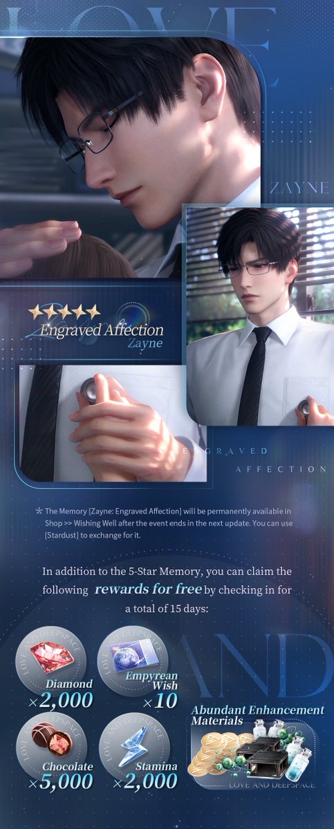 Love_Deepspace's tweet photo. Love and Deepspace | Heartfelt Gift
The free 5-Star Memory reward event [Heartfelt Gift] will be available soon.

How close do you need to be to hear each other's heartbeat? Let's hear what the doctor you've been looking after has to say.

💫Event Duration: 5:00 AM, Dec. 18, 2024 — 4:59 AM, Jan. 2, 2025 (server time)

💫Free 5-Star Memory
During the event, check in for 7 days to claim the new 5-Star Memory [Zayne: Engraved Affection] for FREE!
Note: The Memory [Zayne: Engraved Affection] will be permanently available in Shop >> Wishing Well after the event ends in the next update. You can use [Stardust] to exchange for it.

💫Abundant Item Rewards
In addition to the 5-Star Memory, you can claim the following rewards by checking in for a total of 15 days: Diamond*2,000, Empyrean Wish*10, Chocolate*5,000, Stamina*2,000, and abundant enhancement materials.
*For daily reward details, check the calendar below.

#LoveandDeepspace #Zayne