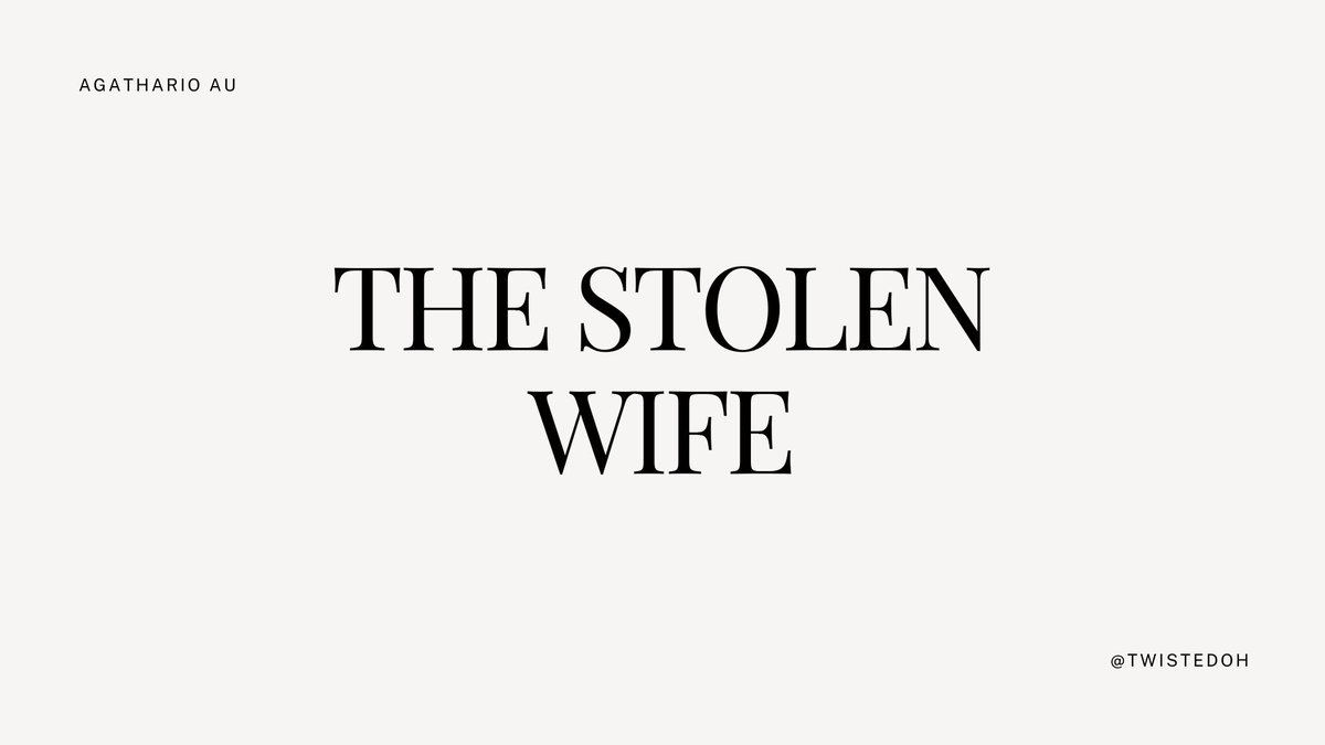 twistedoh's tweet image. The Stolen Wife - An Agathario AU ♡