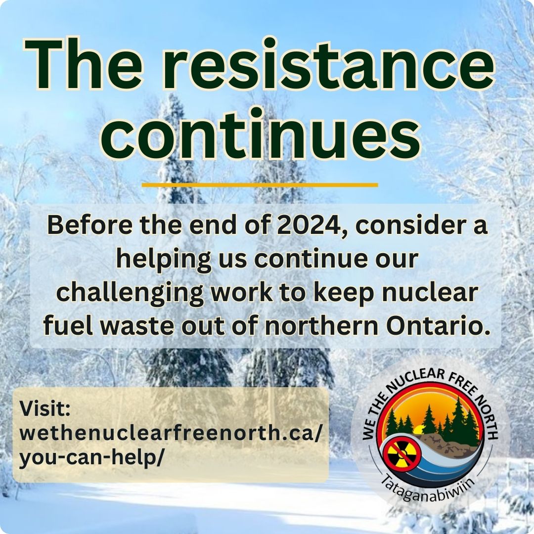 The resistance to nuc waste burial in N Ont continues STRONG - forging alliances, exploring avenues of opposition, telling the truth. Monetary and other forms of support are vital. We are volunteer driven - contributions go to education and outreach. Visit tinyurl.com/4t8xd8p8