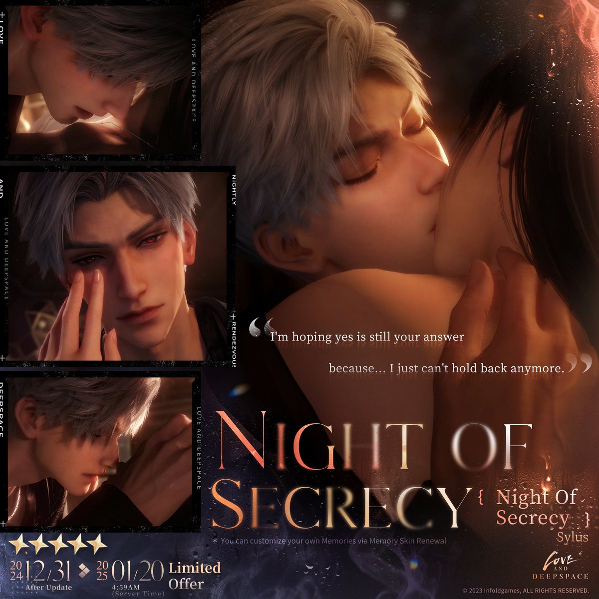 Love_Deepspace's tweet photo. 🤍New 5-Star Interactive Memory [Sylus: Night Of Secrecy]

Those of the same kind, permitted to cross into each other's territory, may also be lovers, lost in the simplicity of the ordinary after nightfall. 
You're not the only one who desires more. Take everything you crave until you are content—he too, seeks the same.
"I'm hoping yes is still your answer because... I just can't hold back anymore."

🤍Nightly Rendezvous
From the update on Dec. 31, 2024, to 4:59 AM on Jan. 20, 2025 (Server Time)
During the event, you can select three out of the four event-limited 5-Star Memories: [Xavier: Misty Silhouette], [Zayne: Absolute Zeal], [Rafayel: Intertidal Zone], [Sylus: Night Of Secrecy]. The drop rate of the 3 Memories you selected will be significantly increased. Each time you obtain a 5-Star Memory, there's a 75% chance it will be one of the 3 Memories you selected.
*Note
1. During the event, you can change your selected Memories at any time. Each time you obtain a 5-Star Memory, the chance of obtaining the unselected event-limited Memory and other permanent 5-Star Memories will be 25%. 
2. After the event ends, the four event-limited Memories will not be obtainable through other means and will not enter the permanent Wish Pool, Xspace Echo.
3. Apart from the selection system, the wish event features Precise Wish and a pity system. For more details, please check the in-game rule page.

🤍Heartfelt Blessing: Wish Rewards 
During the event, after you make a certain number of wishes, you can claim the rewards including Universal Earrings [Butterfly's Grace], [Deepspace Wish: Limited*15], Love Interest's [Event-Limited Memory-Themed Outfit (Special Perk)], Selectable [Event Limited 5-Star Memory] and more.
*Please note that this mechanism only takes effect in this event.

🤍Limited-Time Memory Growth Bonus Upgrade
During the event, by completing upgrade tasks of the four event-limited 5-Star Memories, you can claim various Upgrade and Ascension Materials, with Materials return ratio reaching up to 75%!
When the event-limited Memories reach Rank 1, you can claim [Special-Colored Memory-themed Outfit (Special Perk] for the corresponding love interest.

#LoveandDeepspace