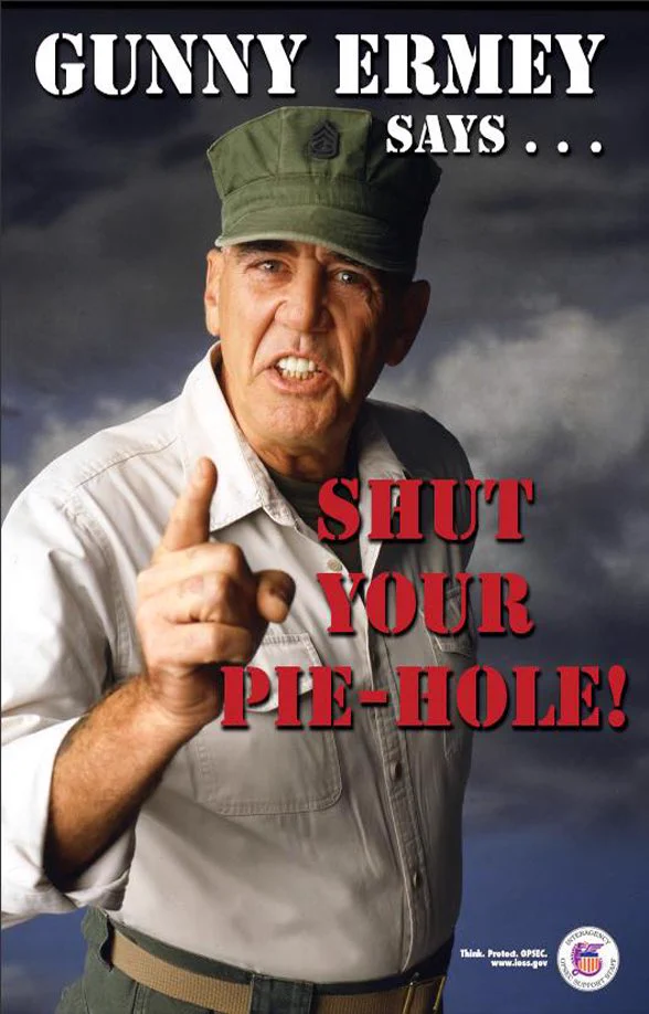 A military man grimacing with the text: Gunny Ermey says "shut your pie-hole!"
