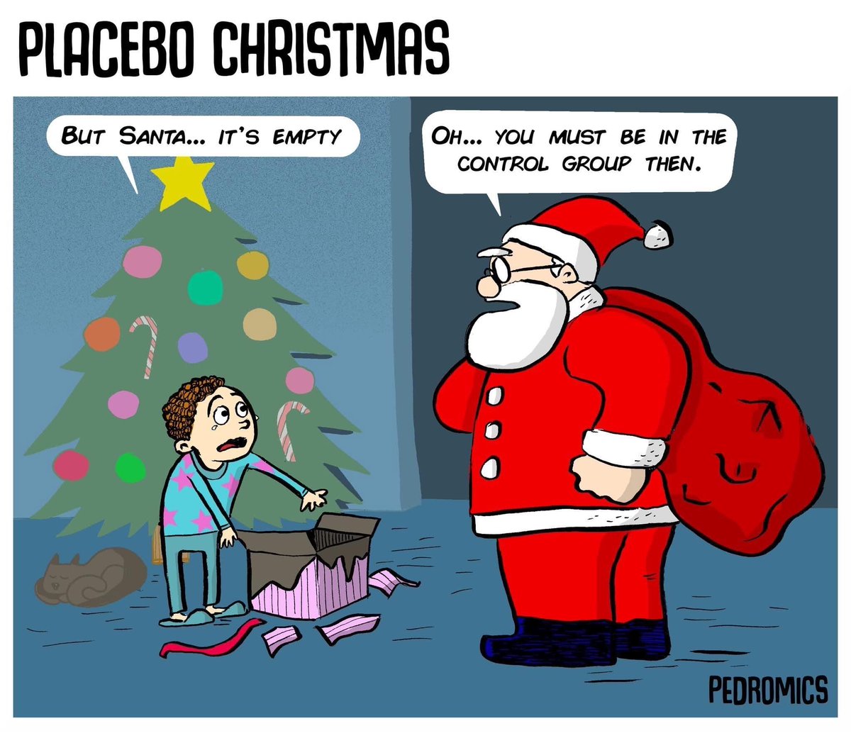 Comic titled “Placebo Christmas”A child opens an empty present in front of Santa. Child: “But Santa…it’s empty”Santa: “Oh…you must be in the control group then”