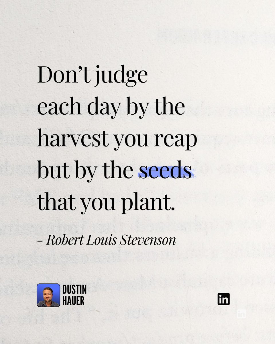 dustinhauer's tweet image. Don’t judge each day by the 
harvest you reap but by 
the seeds that you 
plant. 

- Robert Louis Stevenson
