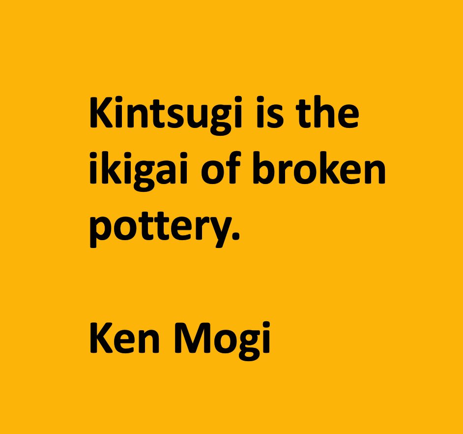 kenmogi's tweet photo. Kintsugi is the ikigai of broken pottery. https://t.co/C6lopvKS0Y