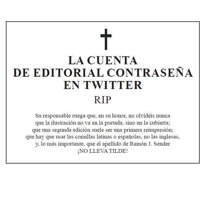 El último tuit de esta cuenta va a ser su esquela. Sí, amigas, amigos: ha llegado el momento de poner punto final, por motivos que no vienen al caso. Nos seguiremos encontrando en las librerías. Gracias por haber estado ahí. Os echaré de menos.