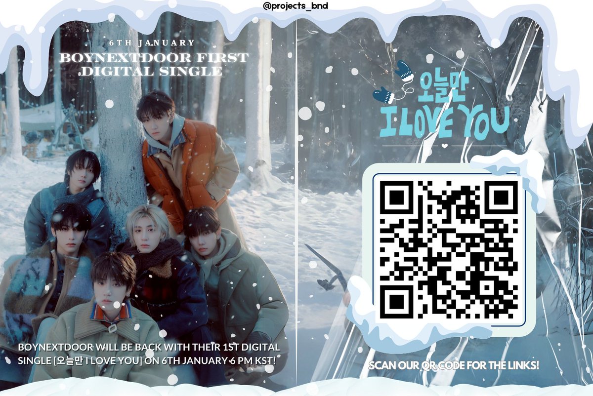 Hello ONEDOORS!

It’s time to promote #BOYNEXTDOOR  for their comeback on January 6th, 2025 with their first digital single ‘오늘만 I LOVE YOU’ (IF I SAY, I LOVE YOU) 

We’ve created a QR code poster that directs people straight to BND’s link for pre-saving and ordering!