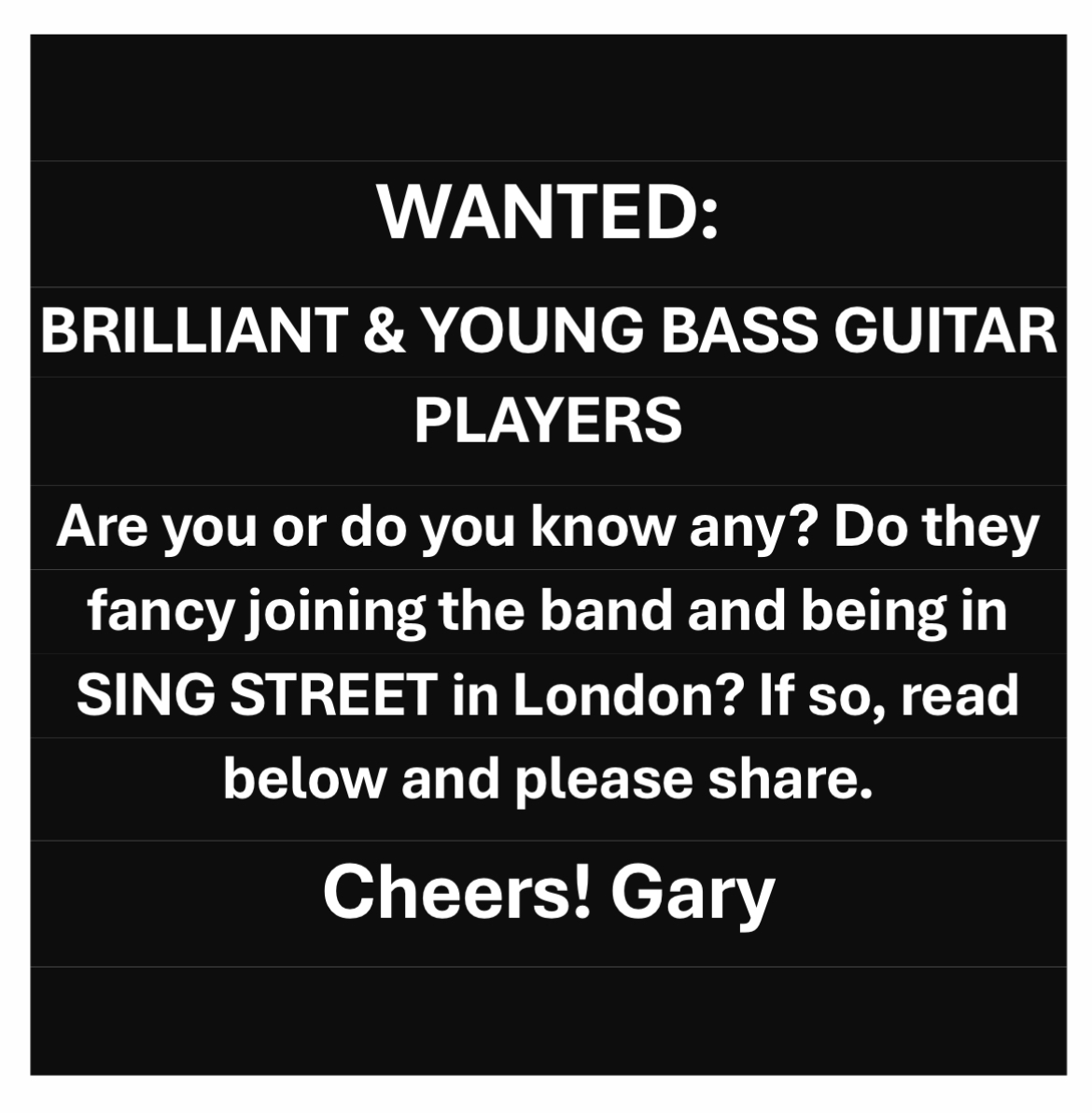 Gary Clark (@garyclarkmusic) on Twitter photo London January auditions for Sing Street Musical still open to band submissions and in particular would love to find a fabulous young bass player. Must be over 18 by June of 2025 and send Name, Age, Contact and short video playing their instrument to Stuart@stuartburtcasting.com London January auditions for Sing Street Musical still open to band submissions and in particular would love to find a fabulous young bass player. Must be over 18 by June of 2025 and send Name, Age, Contact and short video playing their instrument to Stuart@stuartburtcasting.com