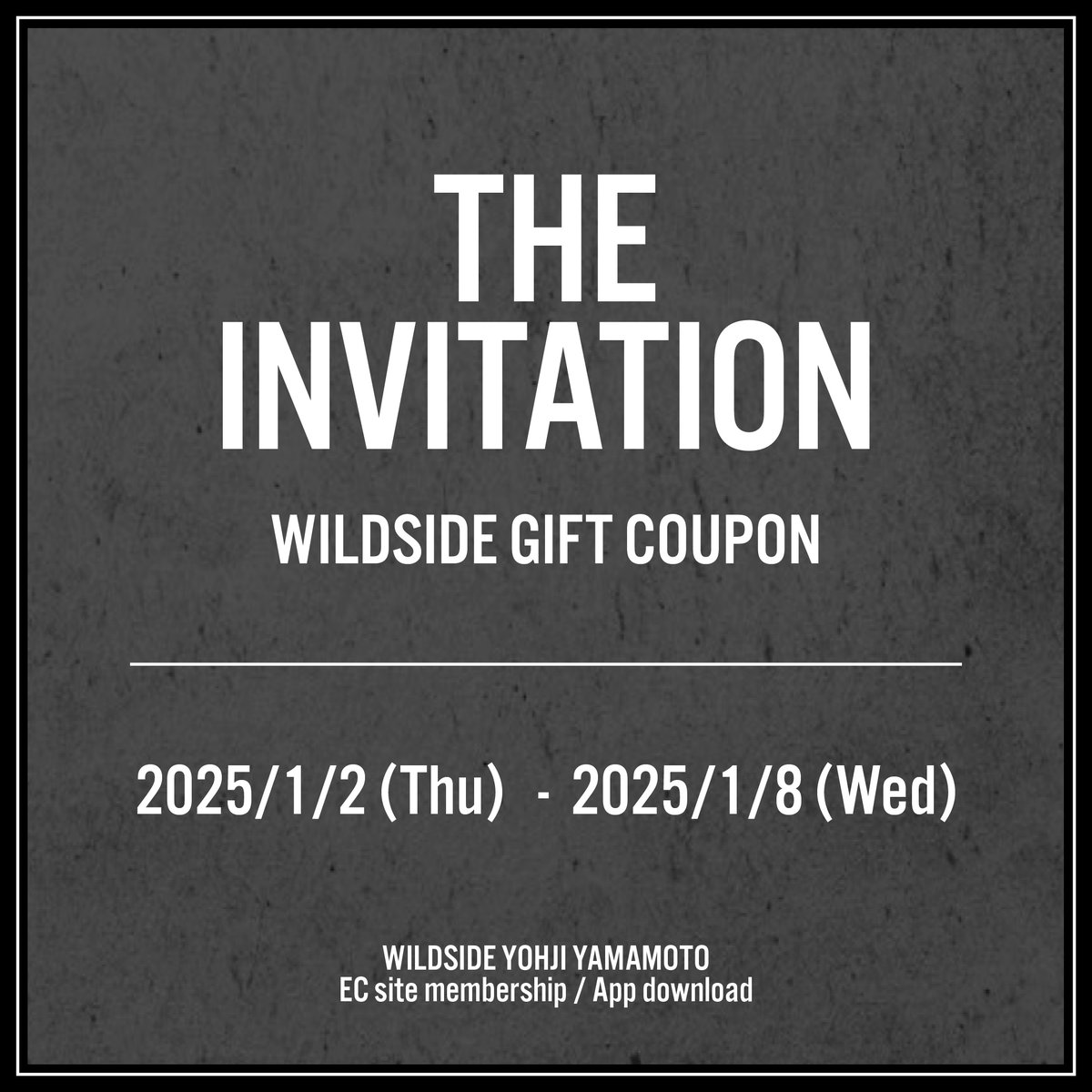[WILDSIDE the invitation]

2025年1月2日(木)10:00 - 1月8日(水)23:59の期間中、
税込33,000円以上のお買上げでご利用いただける、「 WILDSIDE the invitation 」チケット(クーポンコード)をご用意いたします。

WILDSIDE