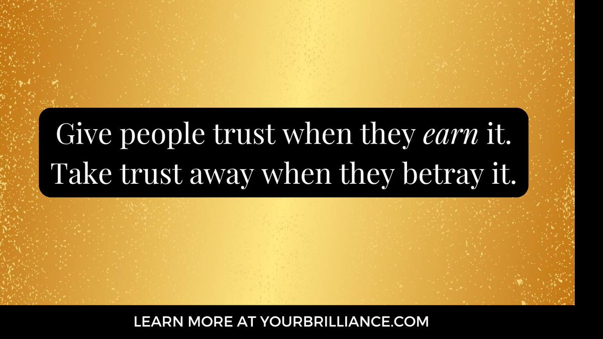 Mastering trust is a two-part process. You've got to learn to give trust appropriately AND revoke trust appropriately.