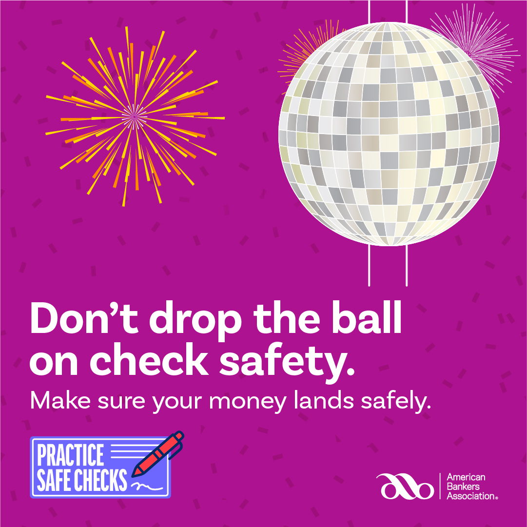 The only ball that should be dropping this New Year's Eve is in Times Square. Next time you decide to write a check, consider paying digitally instead. That's how you #PracticeSafeChecks. Learn more at PracticeSafeChecks.com.

Member FDIC | AJBank.com | #banklocal