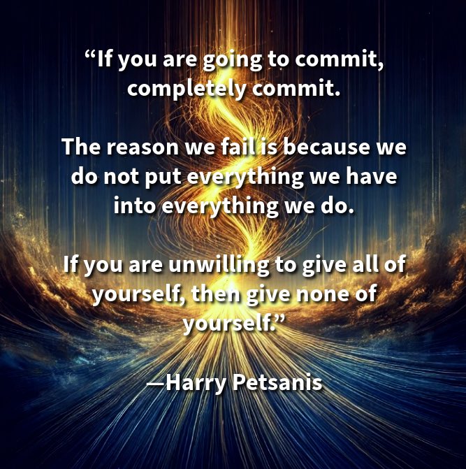 harrypetsanis's tweet photo. βIf you are going to commit, completely commit.
The reason we fail is because we do not put everything we have into everything we do.
If you are unwilling to give all of yourself, then give none of yourself.β
βHarry Petsanis
#TotalCommitment
#AllOrNothing
#GiveYourBest
#NoHalfMeasures
βCommit Fully or Not at Allβ by Harry Petsanis, Mindset Consultant