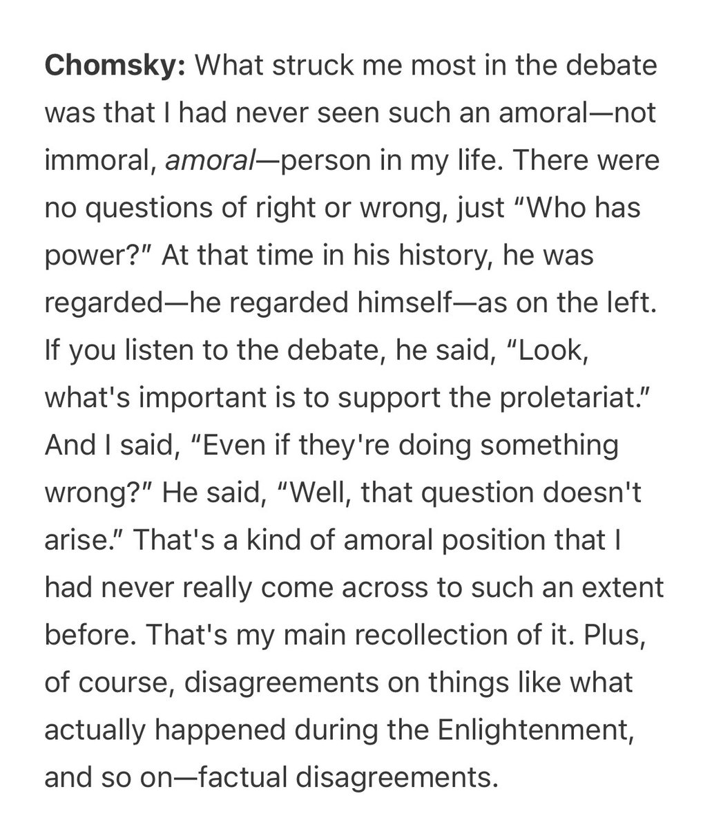 BrandonWarmke's tweet image. Chomsky on his 1971 debate with Foucault:

‘I had never seen such an amoral person in my life. He said, “Look, what's important is to support the proletariat.” 

And I said, “Even if they're doing something wrong?” 

He said, “Well, that question doesn't arise.”’