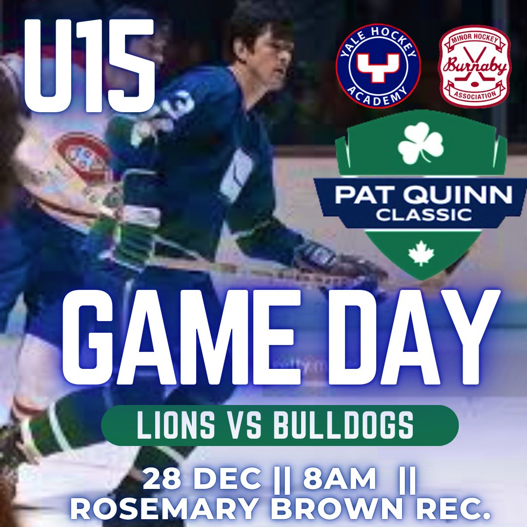 U15 | GAME DAY

Lions 🆚 Bulldogs

🏒 | <a href="/PatQuinnClassic/">Pat Quinn Classic</a> 
🆚 | Burnaby Bulldogs
📍 | Rosemary Brown Rec Centre
🗺️ | Burnaby 
🗓️ | Dec 28
🕰️ | 8:00am
📺 | <a href="/YouTubeTV/">YouTube TV</a>