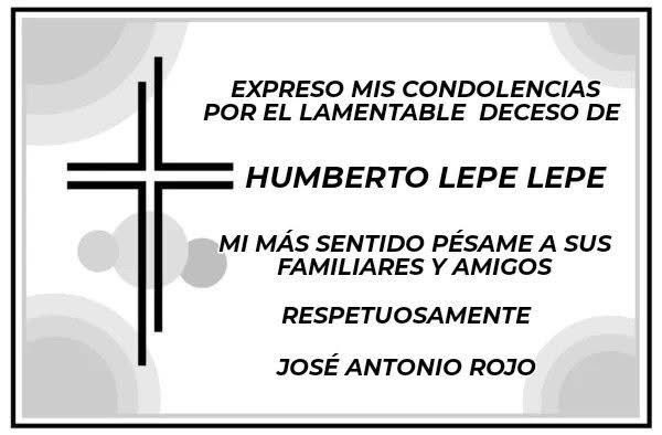 Lamento mucho el fallecimiento de mi amigo Humberto Lepe Lepe.

Supo con su don de gente ganarse y cultivar la amistad de muchos que hoy le despedimos y le reconocemos como Politico fino, hombre de Partido y causas. 

Abrazo solidario y respetuoso para su familia y amigos.
