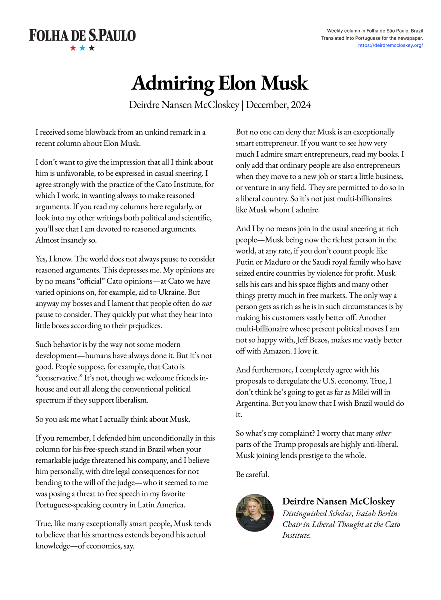 Deirdre Nansen McCloskey (@deirdremcclosk) on Twitter photo So you ask me what I actually think about <a href="/elonmusk/">Elon Musk</a>.
I completely agree with his proposals to deregulate the U.S. economy.
True, I don’t think he’s going to get as far as <a href="/JMilei/">Javier Milei</a> will in Argentina.
But you know that I wish Brazil would do it.
My latest column for <a href="/folha/">Folha de S.Paulo</a> So you ask me what I actually think about <a href="/elonmusk/">Elon Musk</a>.
I completely agree with his proposals to deregulate the U.S. economy.
True, I don’t think he’s going to get as far as <a href="/JMilei/">Javier Milei</a> will in Argentina.
But you know that I wish Brazil would do it.
My latest column for <a href="/folha/">Folha de S.Paulo</a>
