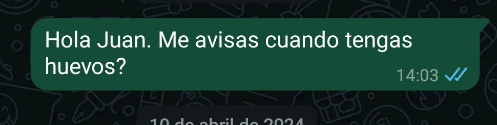 Cuando le escribo a mi dealer de huevos siento que lo estoy provocando