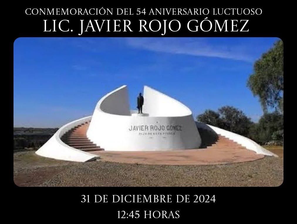 Comparto a ustedes y en particular con quienes cada año nos damos cita para conmemorar la memoria de don Javier Rojo Gómez en su aniversario luctuoso, esta ocasión al 54 aniversario, cita en el monumento en su honor, en Huichapan, Hidalgo; este  Martes 31 de Diciembre a las 12:45