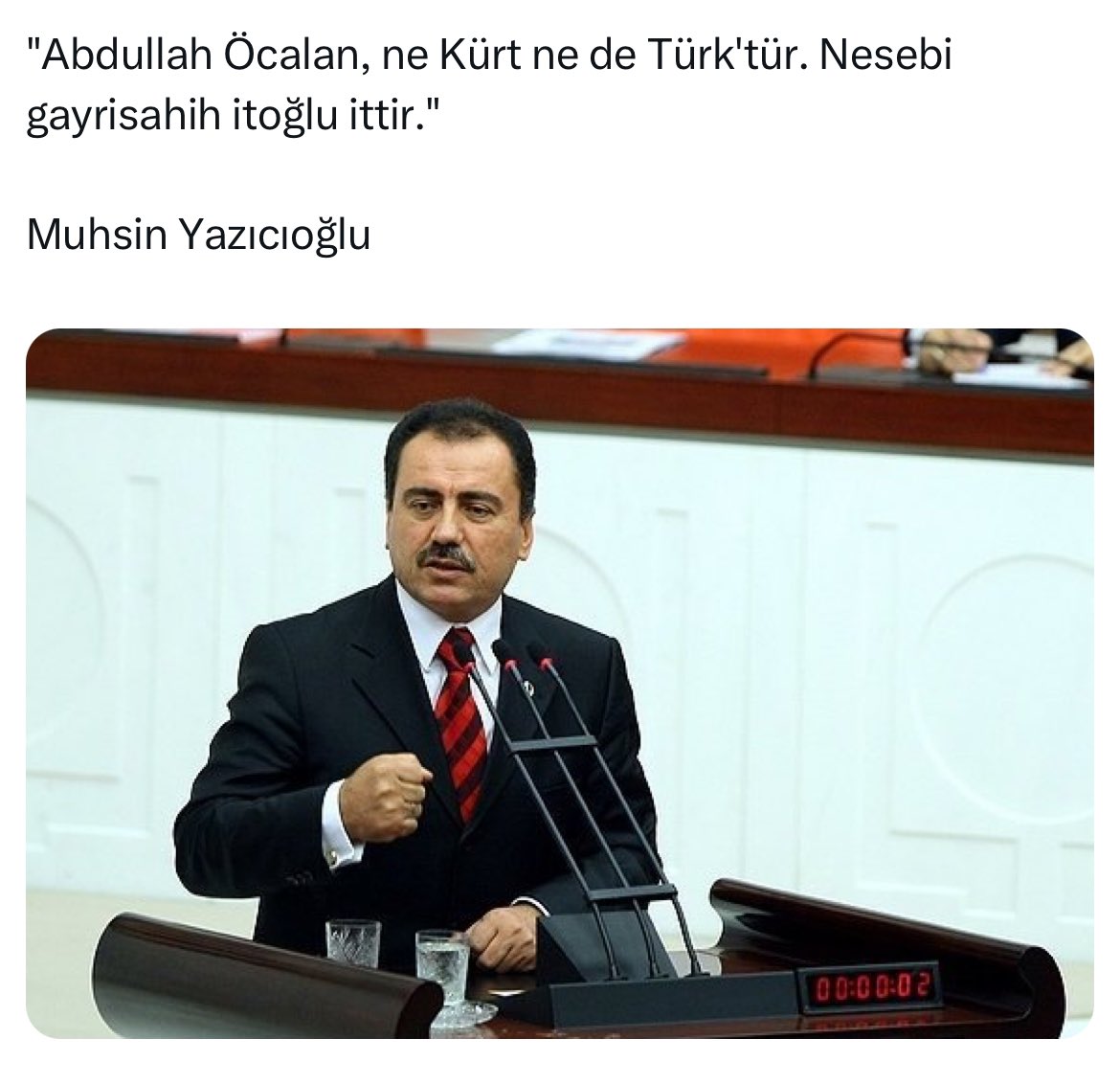 "Abdullah Öcalan, ne Kürt ne de Türk'tür. Nesebi gayrisahih itoğlu ittir." 

Muhsin Yazıcıoğlu.