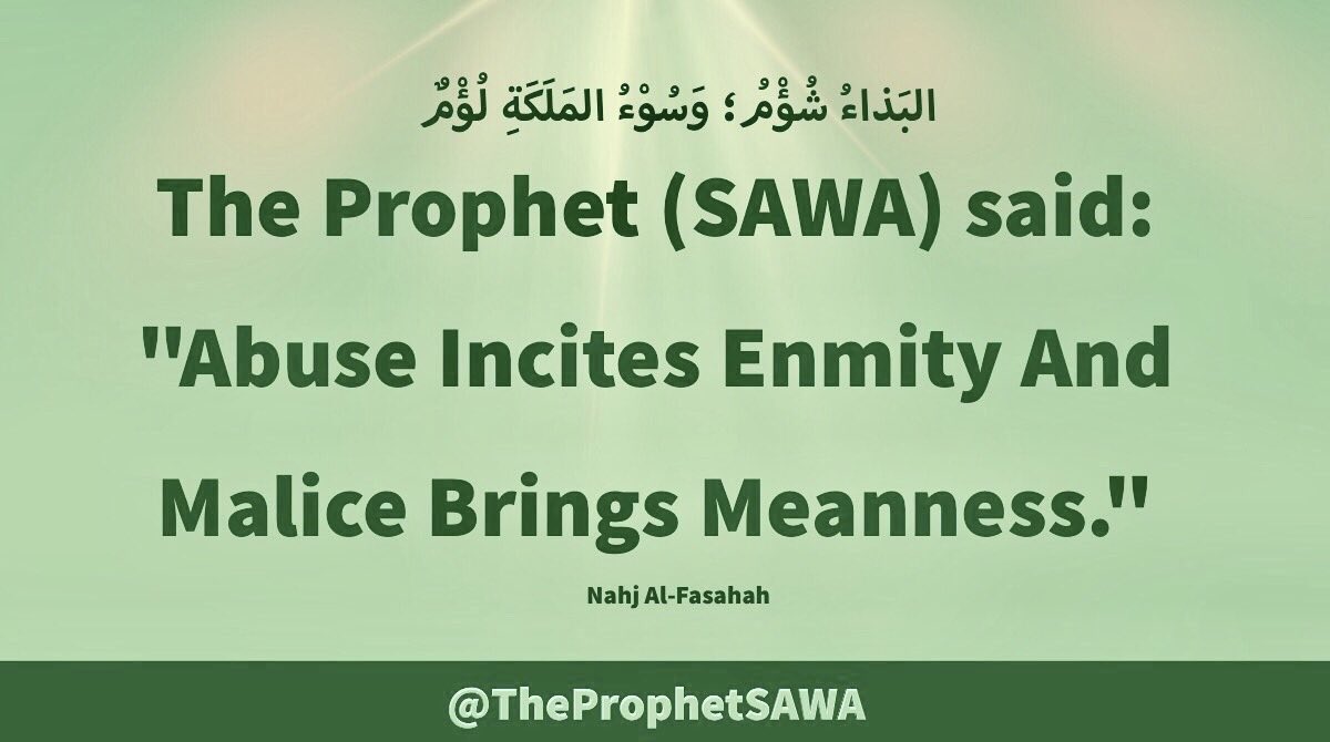 #HolyProphet (SAWA) said:

"Abuse Incites Enmity 
And Malice Brings 
Meanness."

#ProphetMohammad #Rasulullah 
#ProphetMuhammad #AhlulBayt