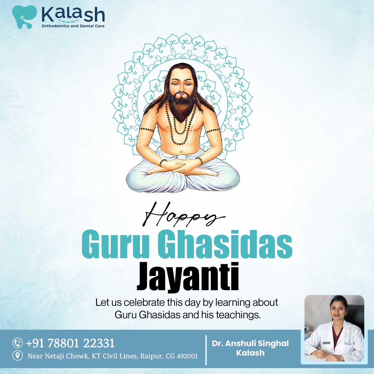 kalashdental's tweet image. Happy Guru Ghasidas Jayanti! 🌿May his teachings of truth, equality, and love inspire us all. 🙏
.
📍𝐋𝐨𝐜𝐚𝐭𝐢𝐨𝐧: Near Netaji Chowk, Katora Talab Civil Lines, Raipur, Chhattisgarh
.
.
#kalashorthodontics #UnityAndEquality #PeaceAndHarmony #gurughasidas #gurughasidasjayanti
