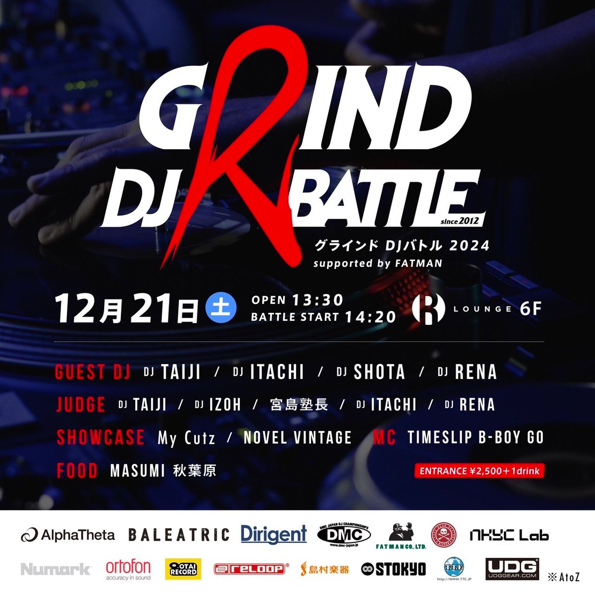 『“名誉ある草バトル” 5年ぶりのGRIND DJ BATTLE 開催決定！』

2024.12.21(SAT) 6F
GRIND DJ BATTLE

GUEST DJ : DJ TAIJI / DJ ITACHI / DJ SHOTA / DJ RENA
JUDGE : DJ TAIJI / DJ IZOH / 宮島塾長 / DJ ITACHI / DJ RENA
SHOWCASE : My Cutz (DJ ITACHI / DJ POP) / NOVEL VINTAGE / DJ SHOTA
.