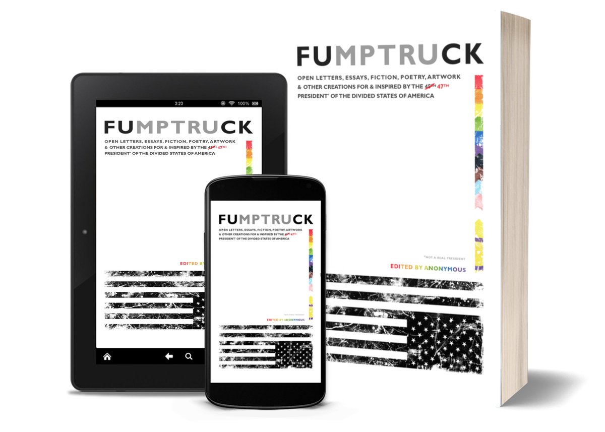 Today is the official release date of FUMPTRUCK: Open Letters, Essays, Fiction, Poetry, Artwork &amp; Other Creations for &amp; Inspired by the 47th President of the Divided States of America. 

Available now in paperback wherever books are sold (a few distribution channels remain). The