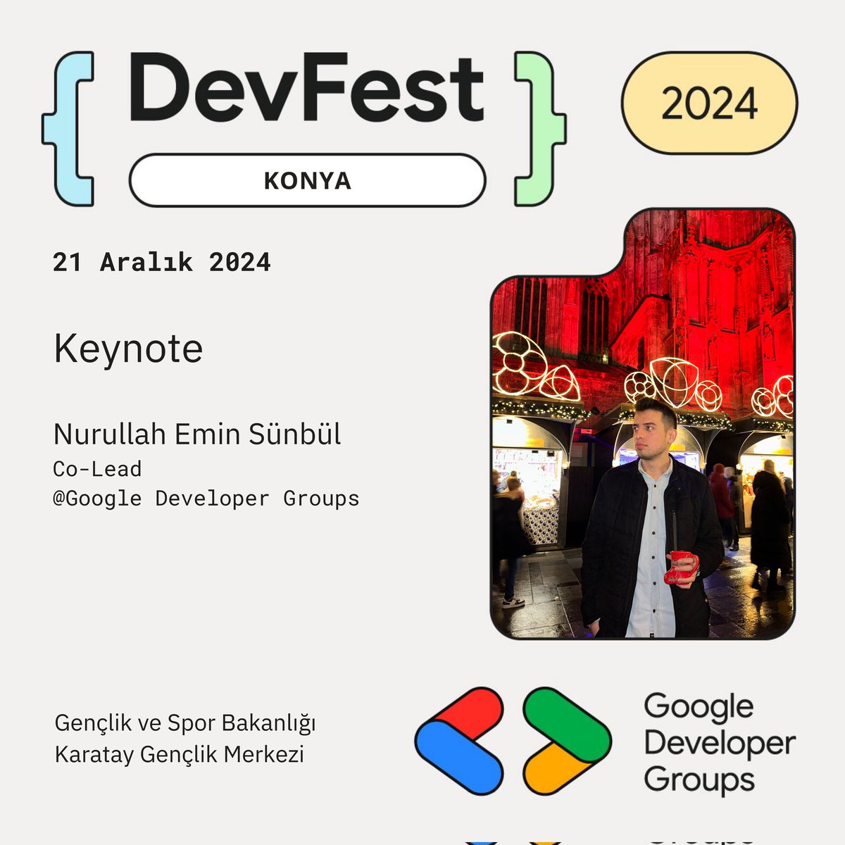 Nurullah Emin Sünbül
💡 Google Developer Groups Co-Lead’i ile teknolojinin nabzını tutacağınız bir keynote konuşmasına hazır olun! 🌐

#DevFestKonya2024 #GDGKonya #Keynote